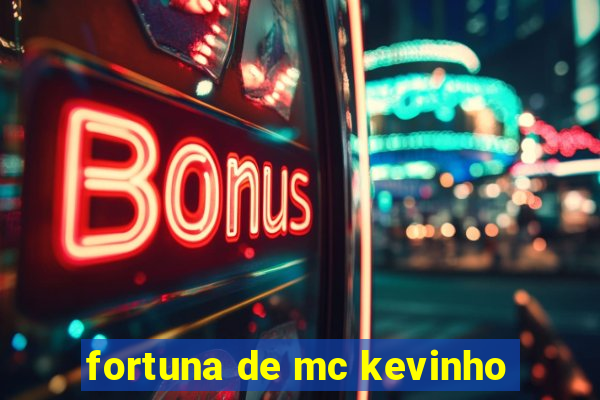 fortuna de mc kevinho